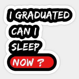 I graduated can I sleep now ? graduation gift Sticker